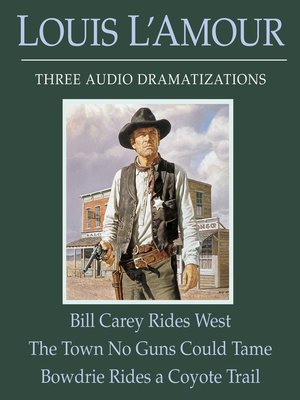 cover image of Bill Carey Rides West/The Town No Guns Could Tame/Bowdrie Rides a Coyote Trail